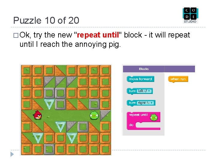 Puzzle 10 of 20 � Ok, try the new "repeat until" block - it