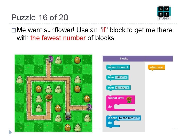 Puzzle 16 of 20 � Me want sunflower! Use an "if" block to get