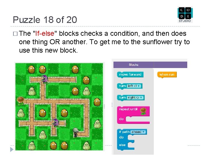 Puzzle 18 of 20 � The "If-else" blocks checks a condition, and then does