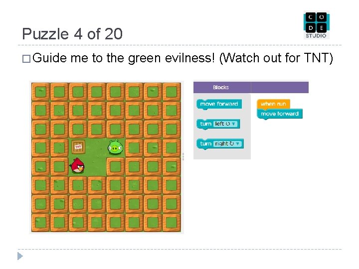 Puzzle 4 of 20 � Guide me to the green evilness! (Watch out for