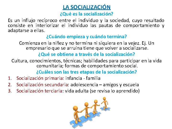 LA SOCIALIZACIÓN ¿Qué es la socialización? Es un influjo recíproco entre el individuo y