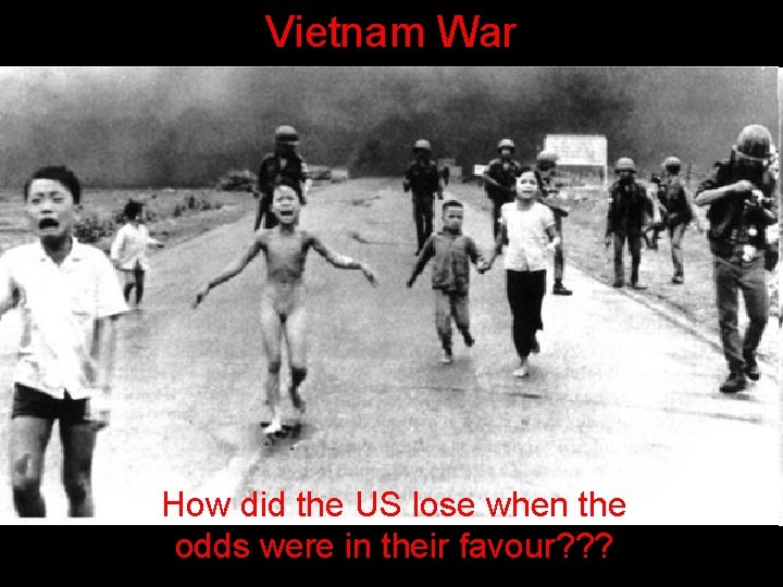 Vietnam War How did the US lose when the odds were in their favour?