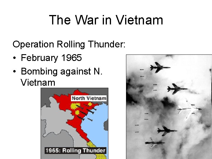 The War in Vietnam Operation Rolling Thunder: • February 1965 • Bombing against N.