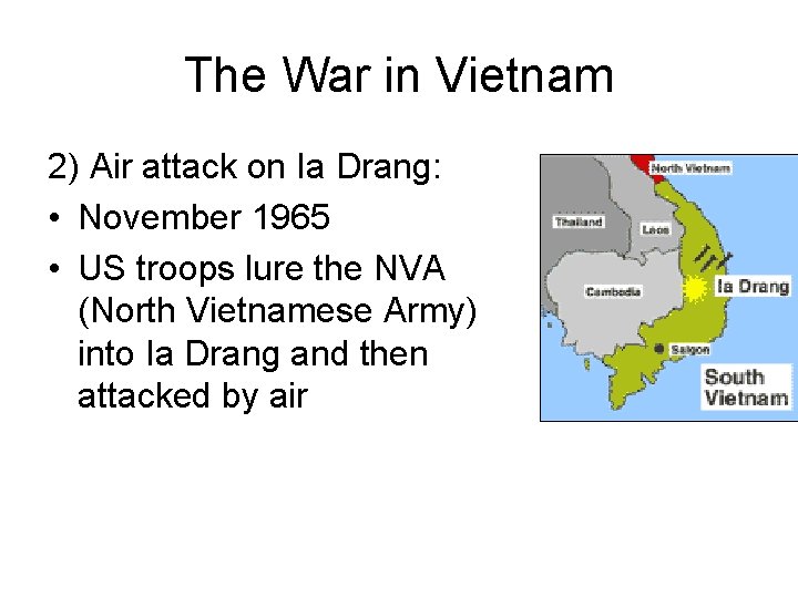The War in Vietnam 2) Air attack on Ia Drang: • November 1965 •