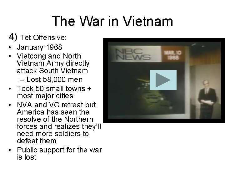 The War in Vietnam 4) Tet Offensive: • January 1968 • Vietcong and North