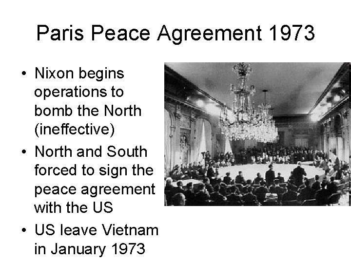 Paris Peace Agreement 1973 • Nixon begins operations to bomb the North (ineffective) •