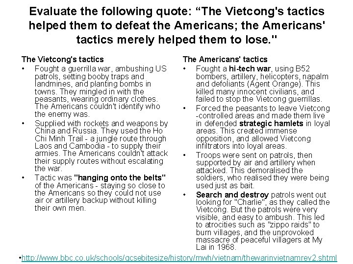 Evaluate the following quote: “The Vietcong's tactics helped them to defeat the Americans; the