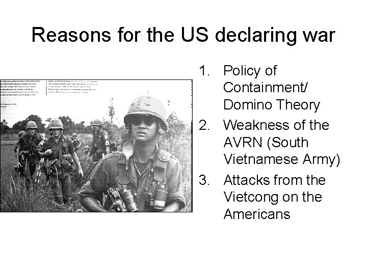 Reasons for the US declaring war 1. Policy of Containment/ Domino Theory 2. Weakness