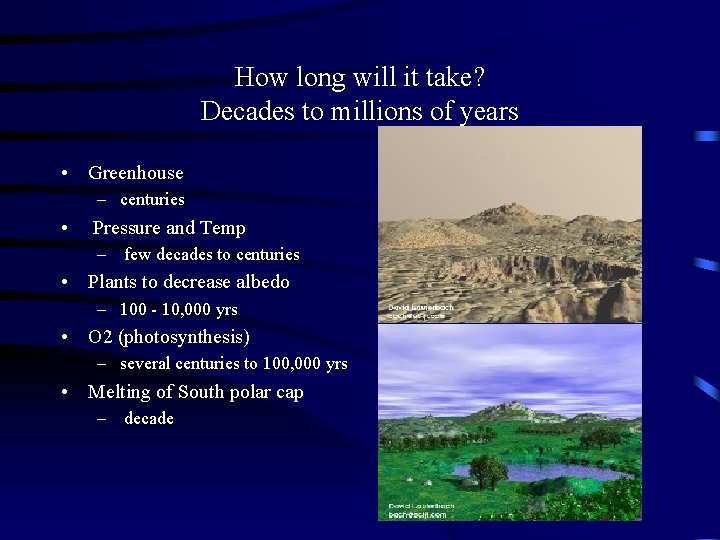 How long will it take? Decades to millions of years • Greenhouse – centuries