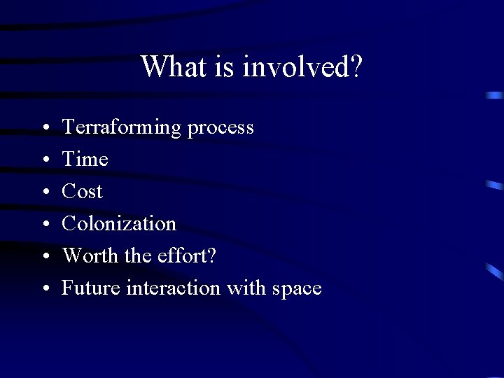 What is involved? • • • Terraforming process Time Cost Colonization Worth the effort?