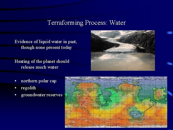 Terraforming Process: Water Evidence of liquid water in past, though none present today Heating