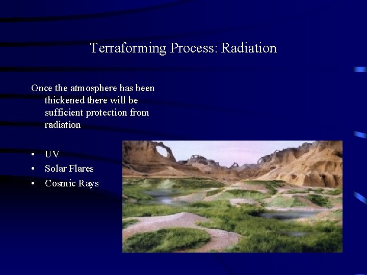 Terraforming Process: Radiation Once the atmosphere has been thickened there will be sufficient protection