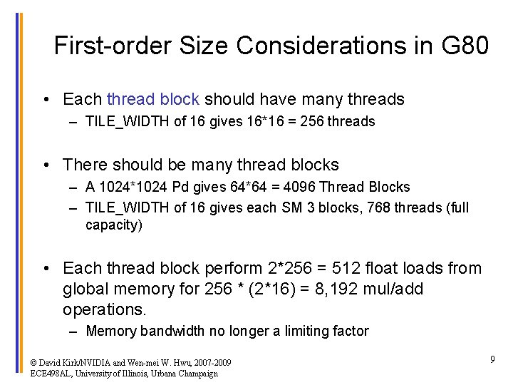 First-order Size Considerations in G 80 • Each thread block should have many threads