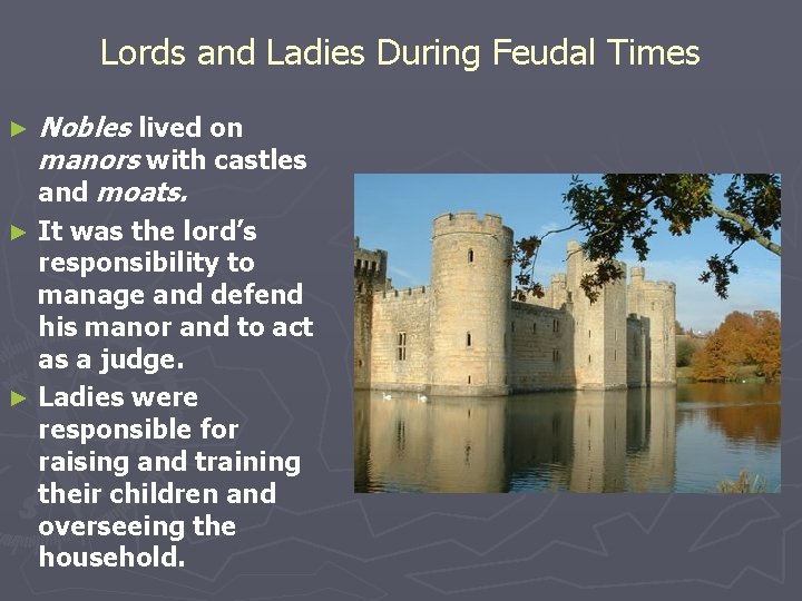 Lords and Ladies During Feudal Times ► Nobles lived on manors with castles and Lords and Ladies During Feudal Times ► Nobles lived on manors with castles and