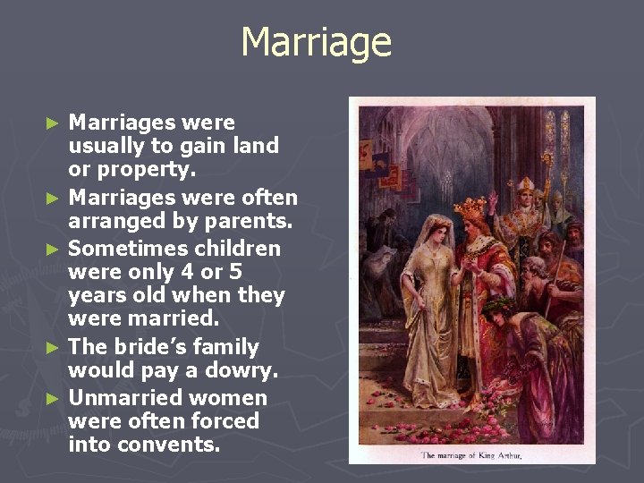 Marriages were usually to gain land or property. ► Marriages were often arranged by Marriages were usually to gain land or property. ► Marriages were often arranged by