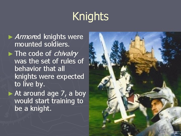 Knights ► Armored knights were mounted soldiers. ► The code of chivalry was the Knights ► Armored knights were mounted soldiers. ► The code of chivalry was the