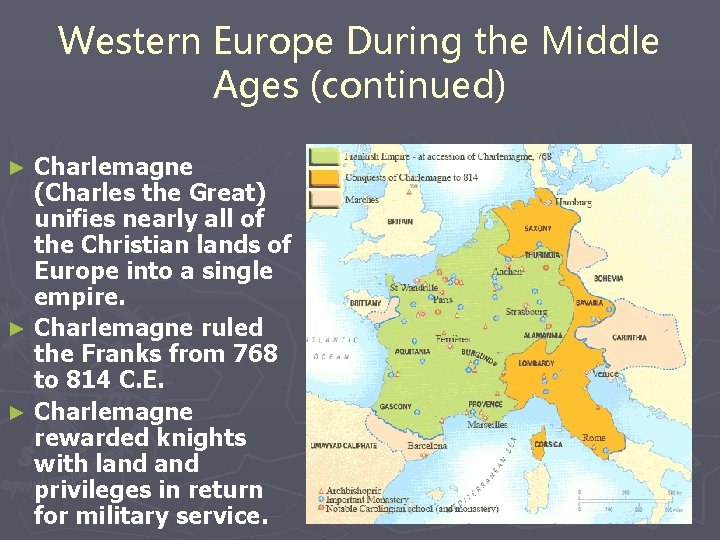 Western Europe During the Middle Ages (continued) Charlemagne (Charles the Great) unifies nearly all Western Europe During the Middle Ages (continued) Charlemagne (Charles the Great) unifies nearly all