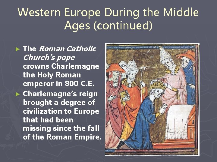 Western Europe During the Middle Ages (continued) ► The Roman Catholic Church’s pope crowns Western Europe During the Middle Ages (continued) ► The Roman Catholic Church’s pope crowns