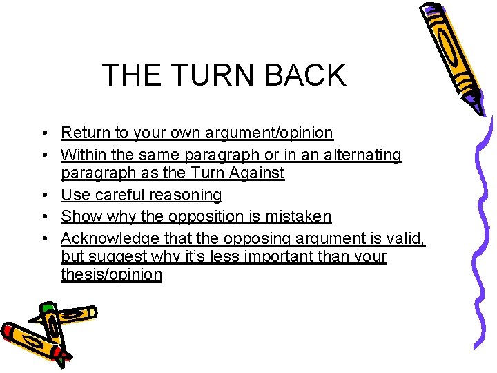 THE TURN BACK • Return to your own argument/opinion • Within the same paragraph