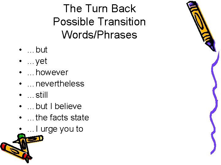 The Turn Back Possible Transition Words/Phrases • • …but …yet …however …nevertheless …still …but