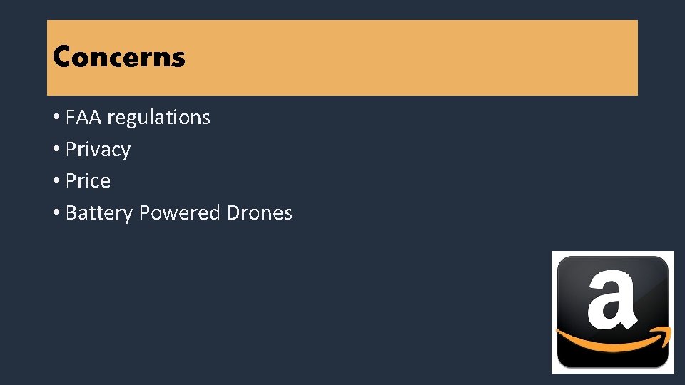 Concerns • FAA regulations • Privacy • Price • Battery Powered Drones 