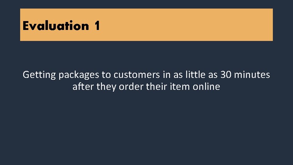 Evaluation 1 Getting packages to customers in as little as 30 minutes after they