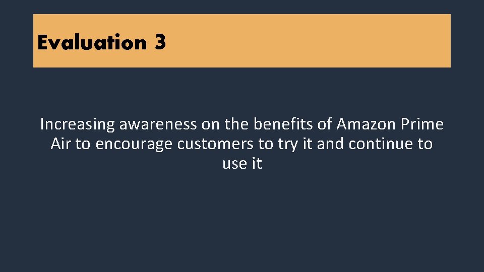Evaluation 3 Increasing awareness on the benefits of Amazon Prime Air to encourage customers