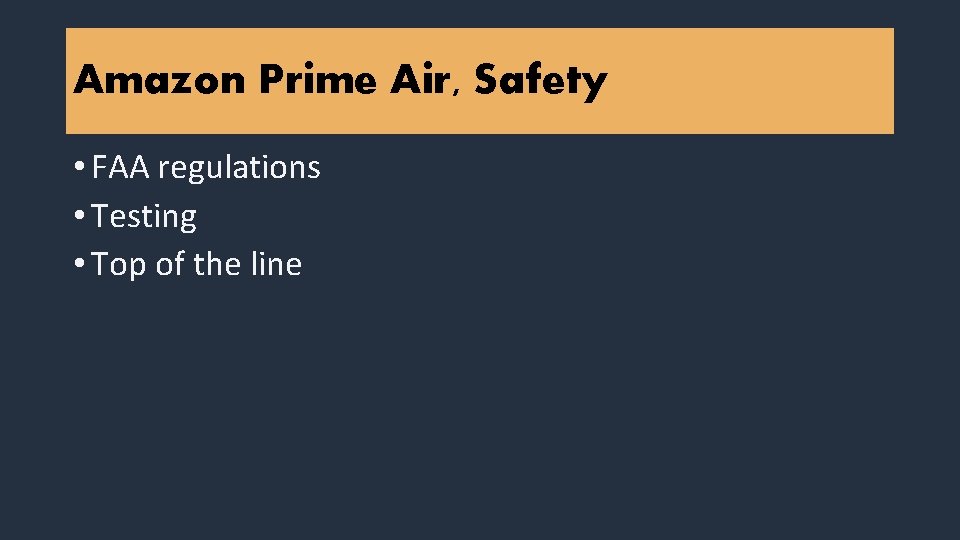 Amazon Prime Air, Safety • FAA regulations • Testing • Top of the line