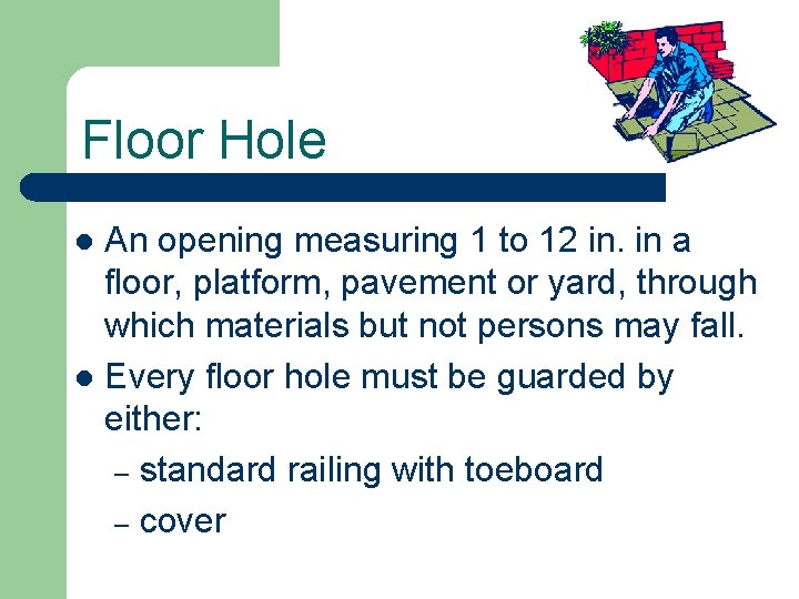 Floor Hole An opening measuring 1 to 12 in. in a floor, platform, pavement