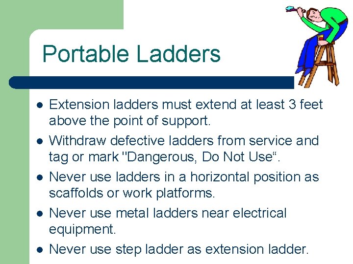 Portable Ladders l l l Extension ladders must extend at least 3 feet above