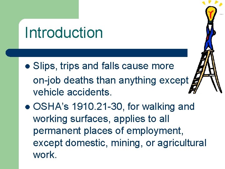 Introduction Slips, trips and falls cause more on-job deaths than anything except vehicle accidents.