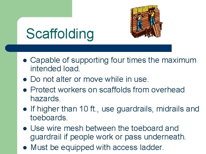 Scaffolding l l l Capable of supporting four times the maximum intended load. Do