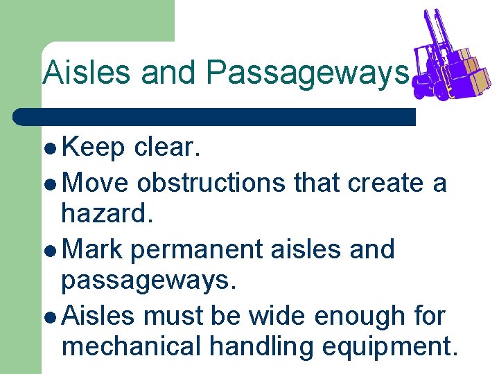 Aisles and Passageways l Keep clear. l Move obstructions that create a hazard. l