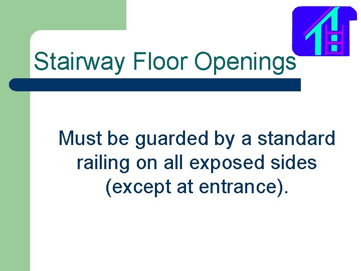 Stairway Floor Openings Must be guarded by a standard railing on all exposed sides