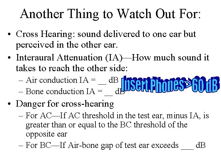 Another Thing to Watch Out For: • Cross Hearing: sound delivered to one ear