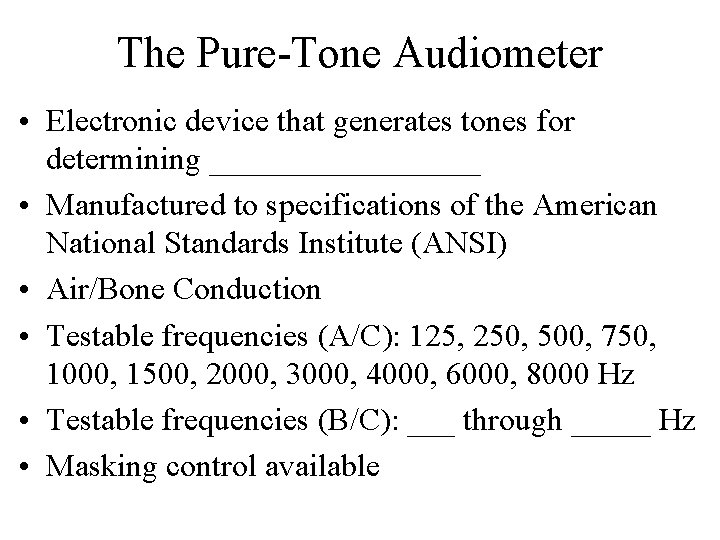 The Pure-Tone Audiometer • Electronic device that generates tones for determining _________ • Manufactured