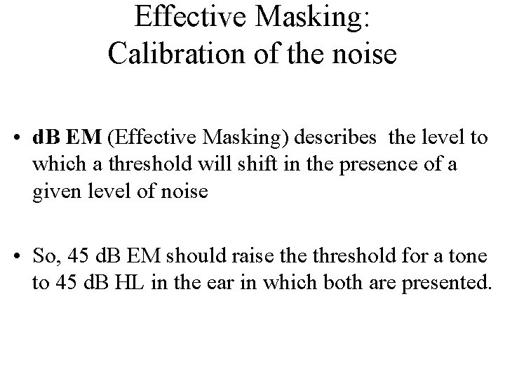 Effective Masking: Calibration of the noise • d. B EM (Effective Masking) describes the