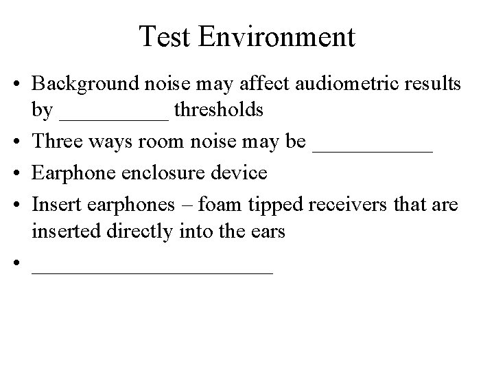 Test Environment • Background noise may affect audiometric results by _____ thresholds • Three