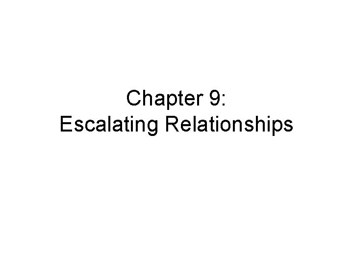 Chapter 9: Escalating Relationships 