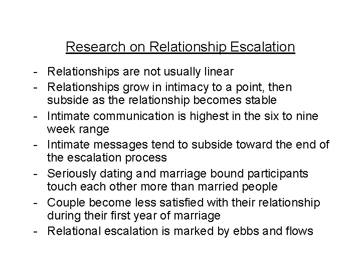 Research on Relationship Escalation - Relationships are not usually linear - Relationships grow in