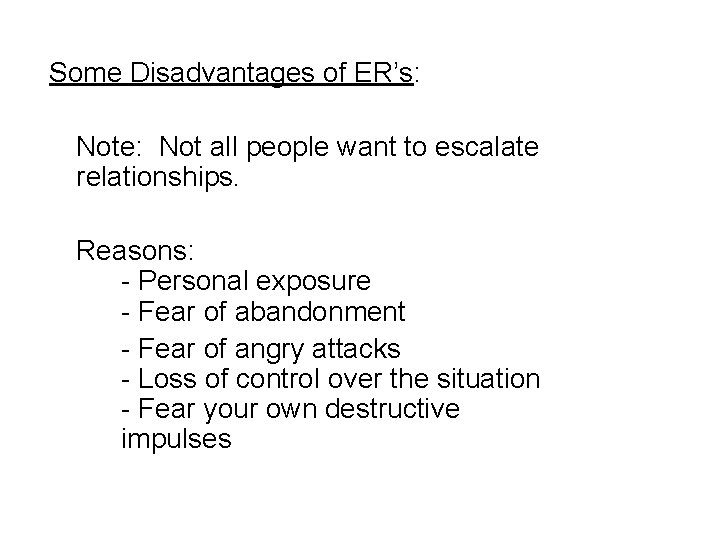 Some Disadvantages of ER’s: Note: Not all people want to escalate relationships. Reasons: -