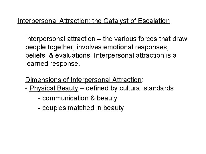 Interpersonal Attraction: the Catalyst of Escalation Interpersonal attraction – the various forces that draw