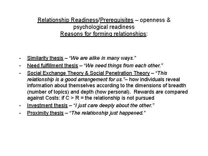 Relationship Readiness/Prerequisites – openness & psychological readiness Reasons forming relationships: - - Similarity thesis
