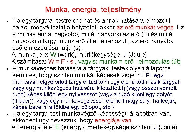 Munka, energia, teljesítmény Ha egy tárgyra, testre erő hat és annak hatására elmozdul, halad,