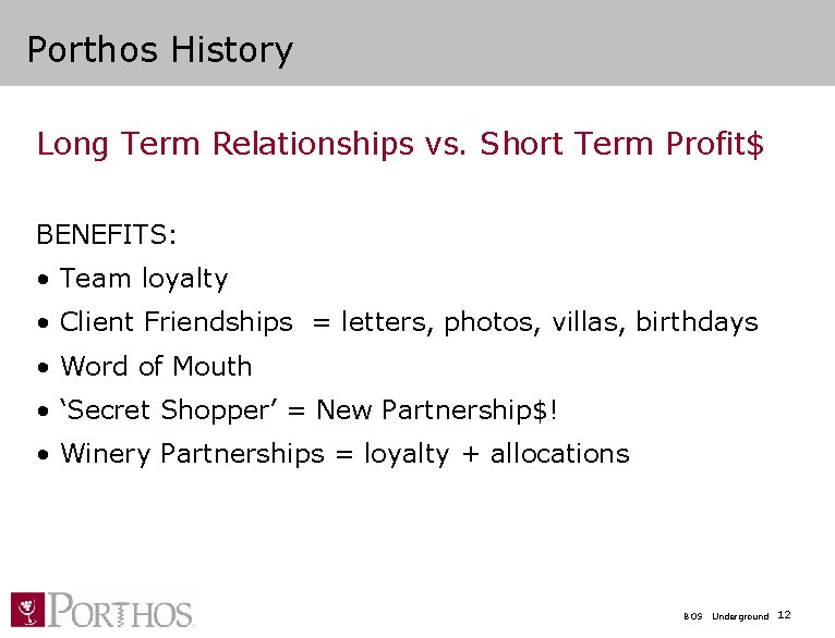 Porthos History Long Term Relationships vs. Short Term Profit$ BENEFITS: • Team loyalty •