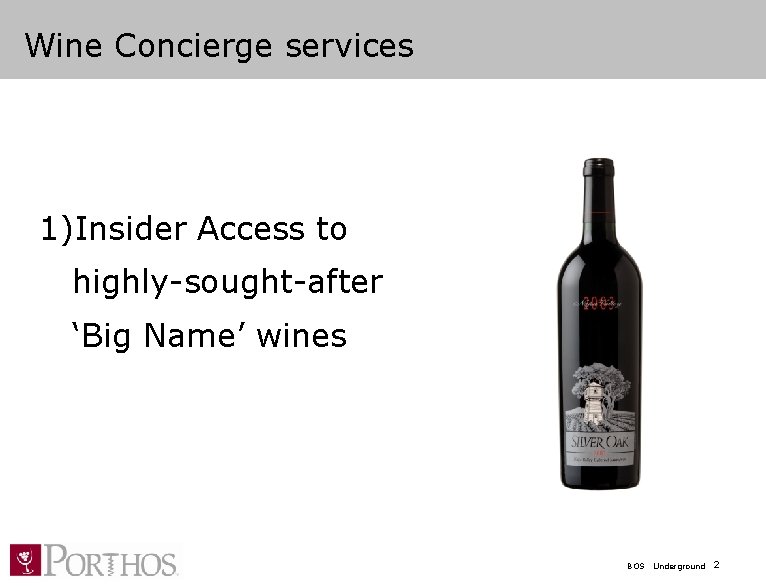 Wine Concierge services 1)Insider Access to highly-sought-after ‘Big Name’ wines BOS Underground 2 