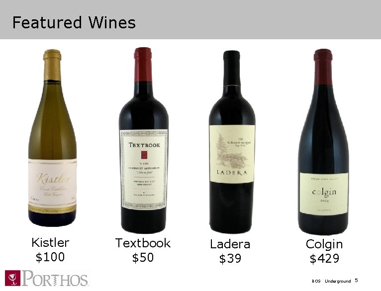 Featured Wines Kistler $100 Textbook $50 Ladera $39 Colgin $429 BOS Underground 5 