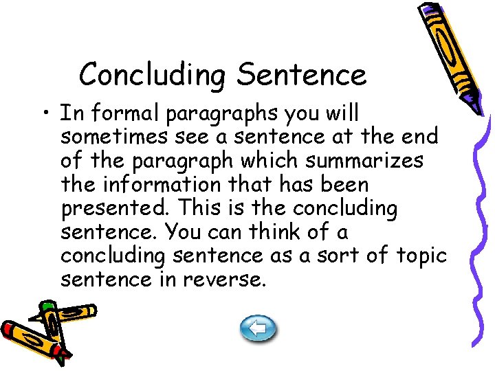 Concluding Sentence • In formal paragraphs you will sometimes see a sentence at the