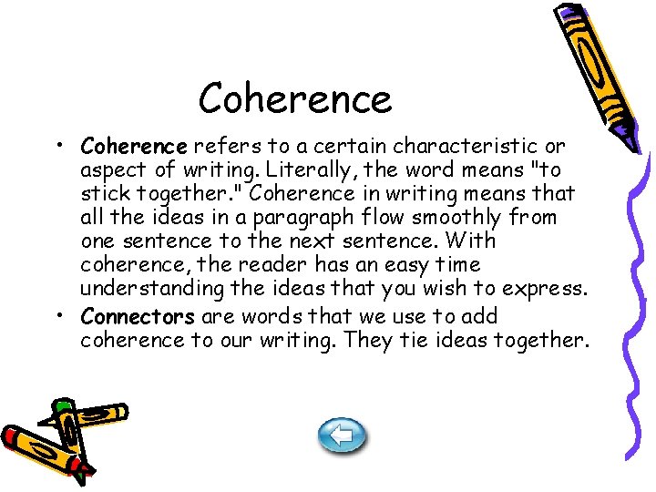 Coherence • Coherence refers to a certain characteristic or aspect of writing. Literally, the