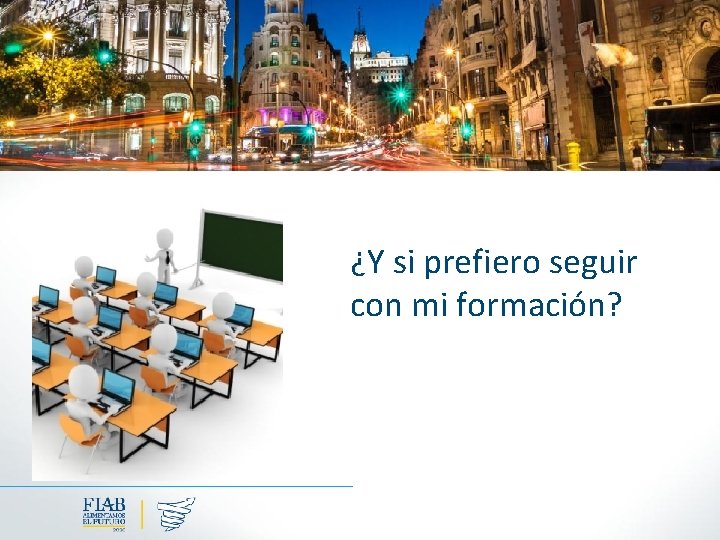 ¿Y si prefiero seguir con mi formación? 